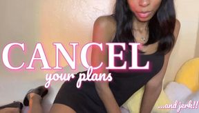 Cancel Your Plans...and jerk!!