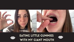 Eating little gummies with my giant mouth