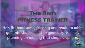 The Anti-Fitness Trainer