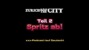 SPRITZ AB 1 - Teil 2 &ndash_ xxx-Podcast (auf Deutsch) mit Orgasmus-Garantie!