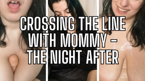 Crossing Lines With Mommy - The Night After