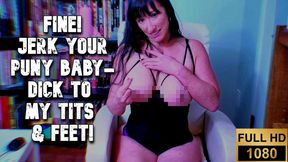 Jerk your puny Baby-dick