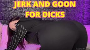 JERK AND GOON FOR DICKS