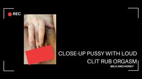 CLOSE-UP PUSSY WITH LOUD CLIT RUB ORGASM