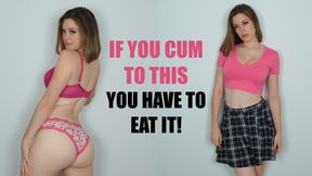 If You Cum to This You Have to Eat It