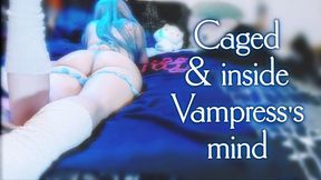 Caged and inside Vampress's Mind