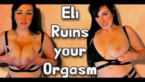 Eli Ruins your Orgasm