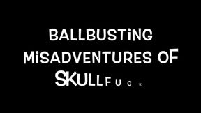 BALLBUSTING MISADVENTURES OF SKULLFUCK