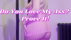 Do You Love My Ass? Prove It!