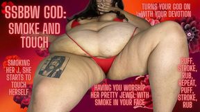 SSBBW GOD: SMOKE N TOUCH