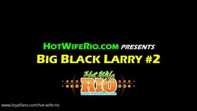 Big Black Larry #2