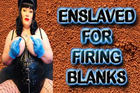 ENSLAVED FOR FIRING BLANKS