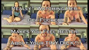 Watch Her Get Fucked So You Feel Better About Your Tiny Dick