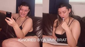 IGNORED BY A VAIN BRAT
