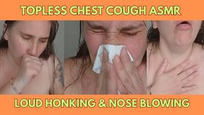 Topless Chest Cough ASMR Loud Honking & Nose Blowing