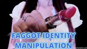 FAGGOT IDENTITY MANIPULATION