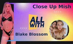 All Close Up Mish With Blake Blossom