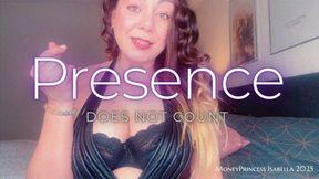 Presence does not count by MoneyPrincess Isabella