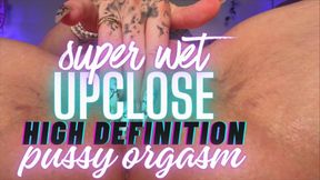 Upclose 4K Pussy Orgasm SUPER DRIPPING WET