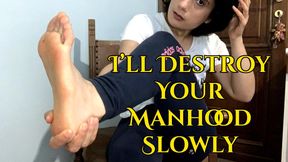 I’ll Destroy Your Manhood Slowly