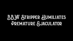 BBW Stripper Humiliates Premature Ejaculator