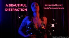 A Beautiful Distraction - mesmerised by my body's movements