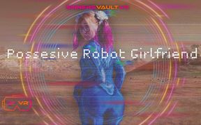 Vr180 Possessive Robot Girlfriend