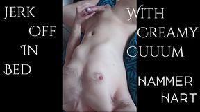 Jerk Off In Bed With Creamy Cuuum