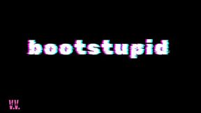 BOOTSTUPID