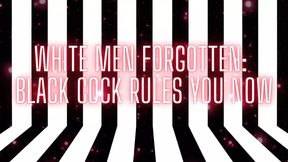 White Men Forgotten - Black Cock Rules You Now