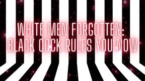 White Men Forgotten - Black Cock Rules You Now