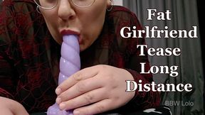 BBW Lolo - Fat Girlfriend Tesase Long Distance