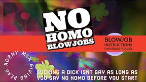 Wanna give head but afraid its Gay Welcome to No Homo BJ INSTRUCTIONS