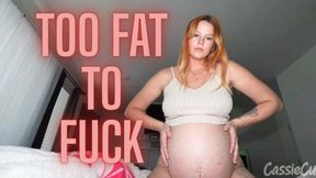 Too Fat To Fuck