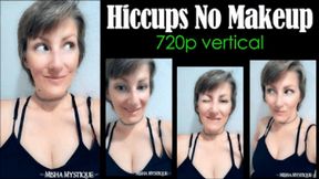 Hiccups No Makeup - 720p vertical