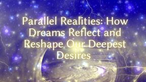 Parallel Realities - How Dreams Reflect and Reshape Our Deepest Desires Clip 2