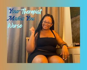 Your Therapist Makes You Worse