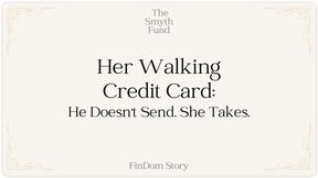 Her Walking Credit Card: He Doesn't Send, She Takes by Ms Smyth of The Smyth Fund { FinDom Story }