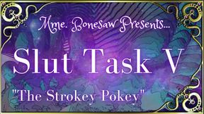 Slut Task V:  "The Strokey Pokey"