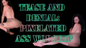 Tease and Denial: Pixelated Ass Worship