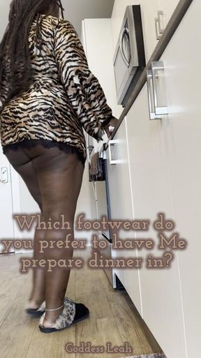 What footwear do you wanna watch Me prepare dinner in?