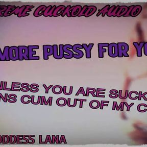 No More Pussy for You Unless You Are Sucking Mens Cum Out of My Cunt