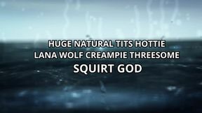 Big natural tits hottie Lana Wolf creampie threesome squirting goddess 4K