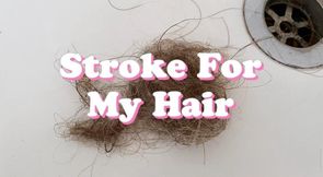 Stroke For My Hair