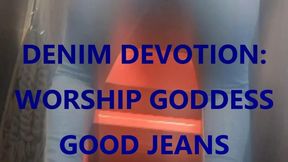 DENIM DEVOTION: TIGHT JEANS WORSHIP GODDESS GOOD JEANS & BEG FOR RELEASE