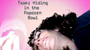 Tsssk Hiding in the Popcorn Bowl! wmv