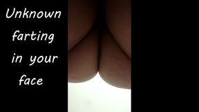 Unknown farting in your face