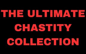 The Ultimate Chastity Collection 40 Mins of My 4 Best-selling Denial Clips!