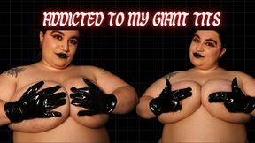 Addicted to My Giant Tits