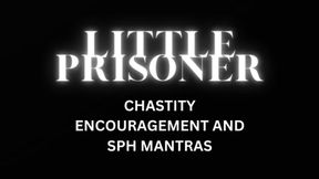 LITTLE PRISONER Chastity & SPH Training Mantras